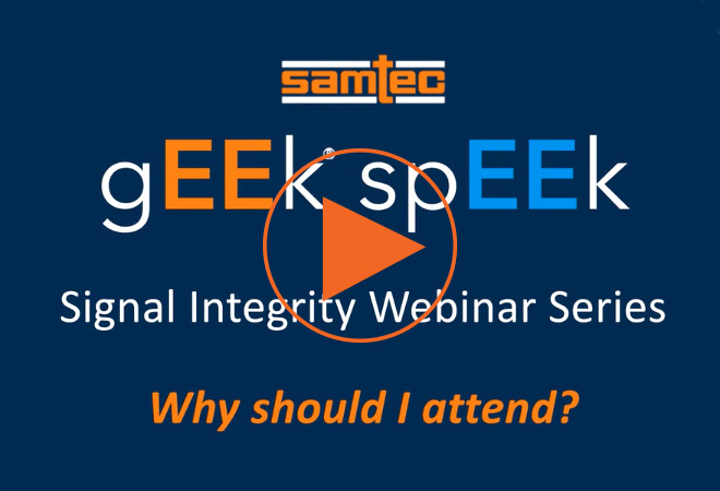 Benefits of Samtec's gEEk spEEk® SI Webinar Series